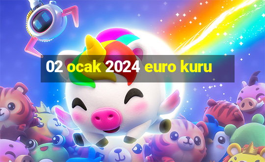 02 ocak 2024 euro kuru