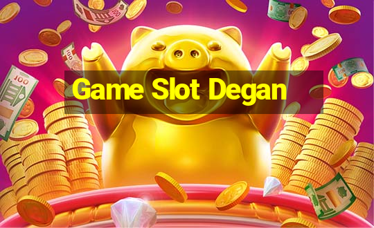 Game Slot Degan