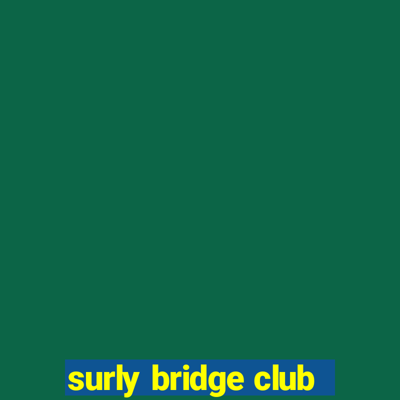 surly bridge club