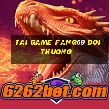 tai game fang69 doi thuong