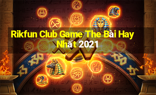 Rikfun Club Game The Bài Hay Nhất 2021