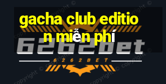 gacha club edition miễn phí