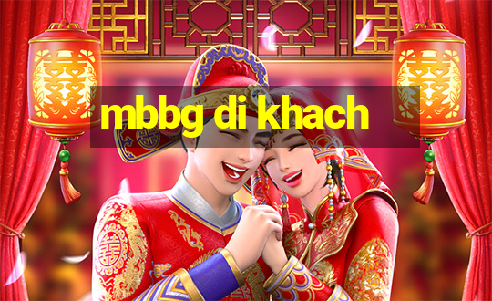 mbbg di khach