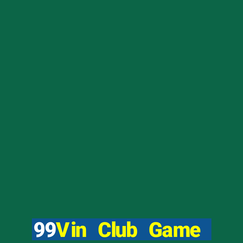 99Vin Club Game Bài Slot Đổi Thưởng