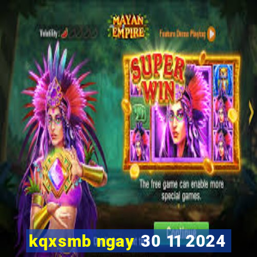 kqxsmb ngay 30 11 2024