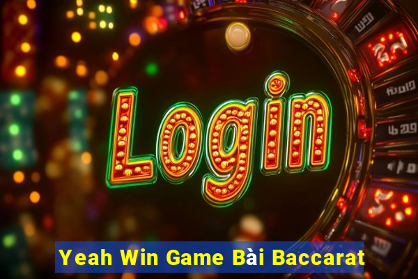 Yeah Win Game Bài Baccarat