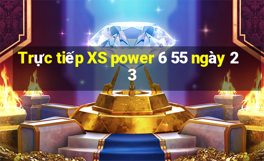 Trực tiếp XS power 6 55 ngày 23