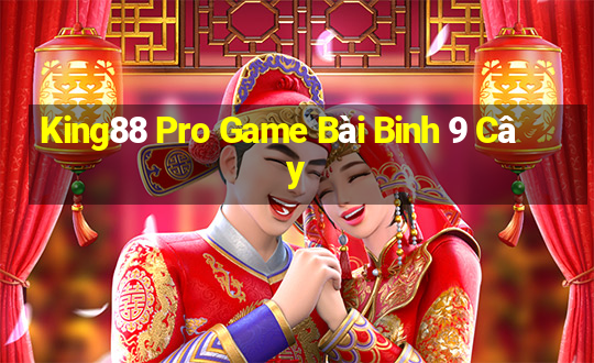 King88 Pro Game Bài Binh 9 Cây