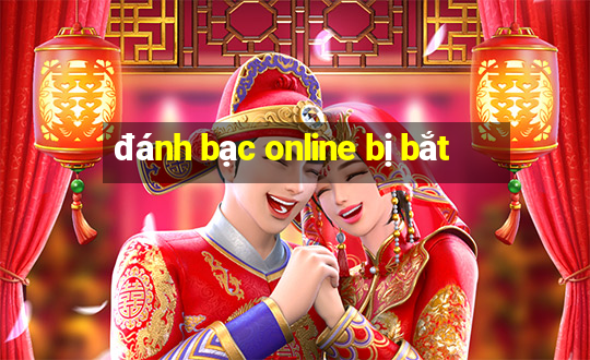 đánh bạc online bị bắt