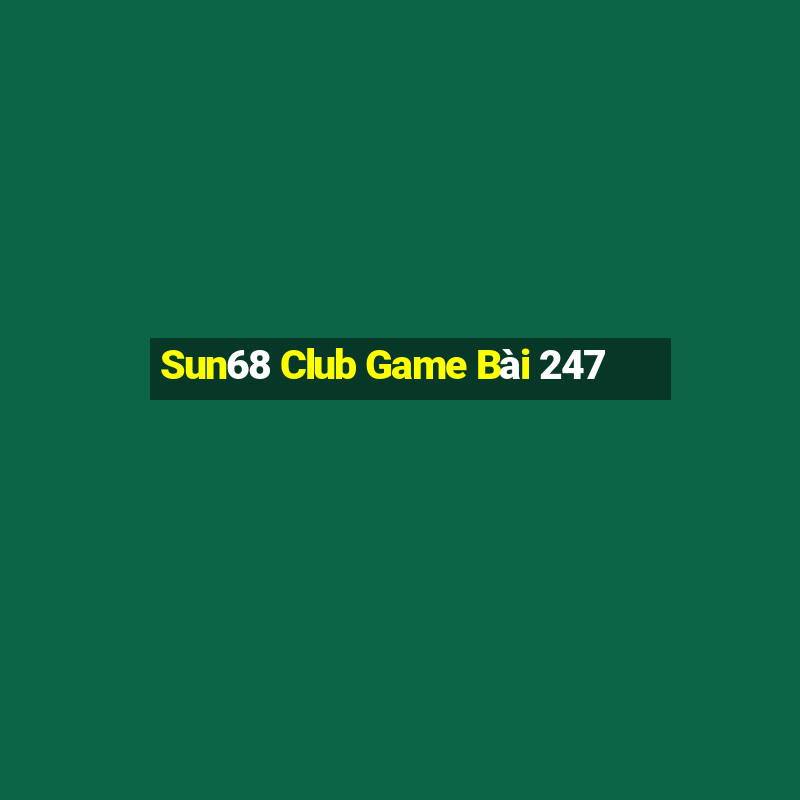 Sun68 Club Game Bài 247