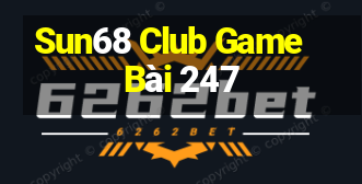 Sun68 Club Game Bài 247