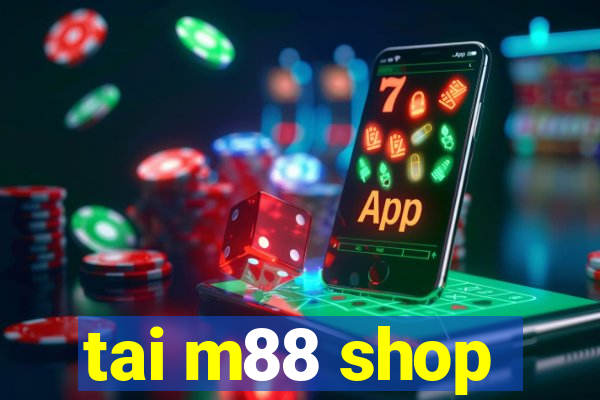 tai m88 shop