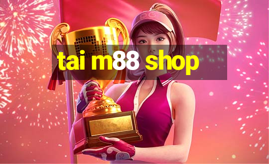 tai m88 shop