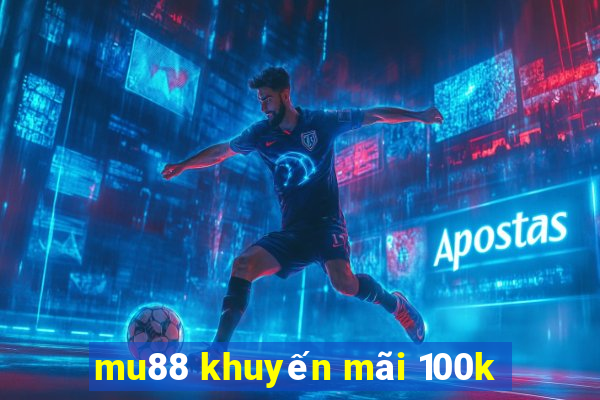 mu88 khuyến mãi 100k