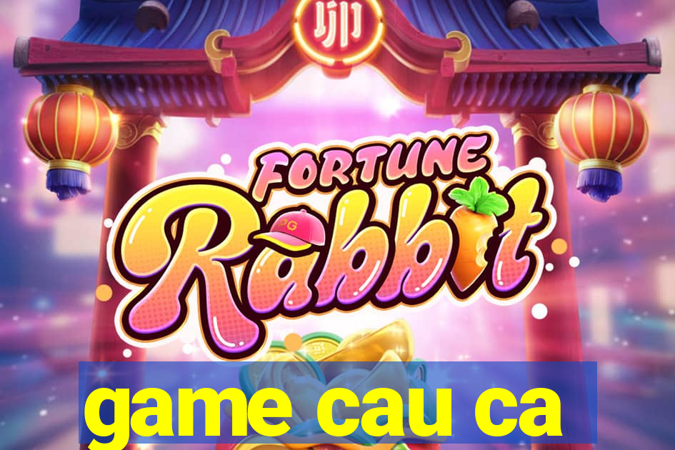 game cau ca