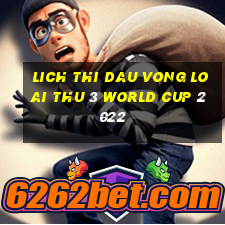 lich thi dau vong loai thu 3 world cup 2022