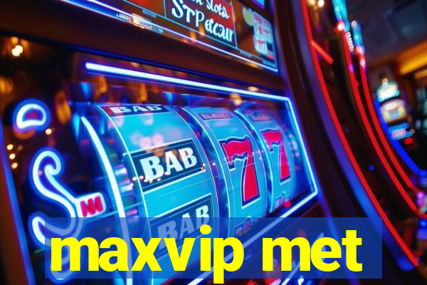 maxvip met