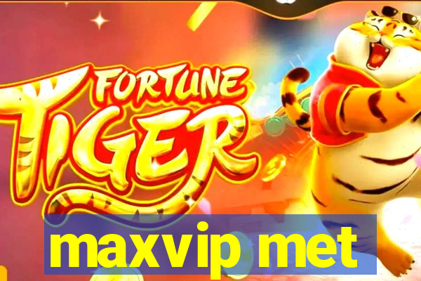 maxvip met