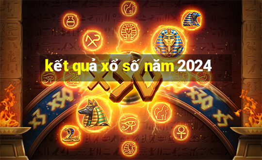 kết quả xổ số năm 2024