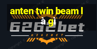 anten twin beam là gì