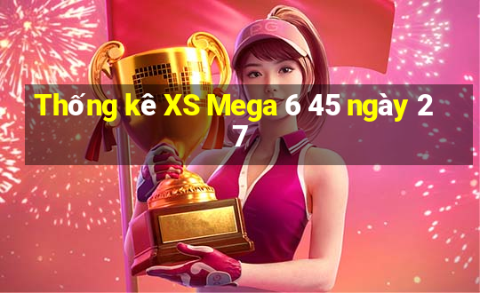 Thống kê XS Mega 6 45 ngày 27