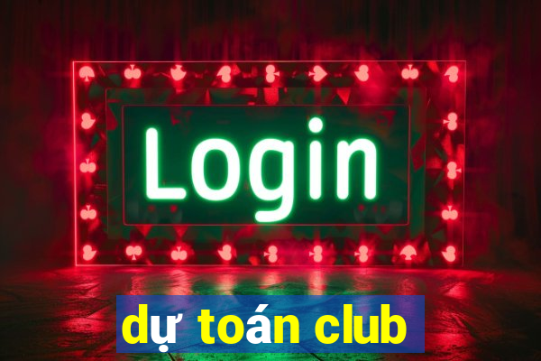 dự toán club