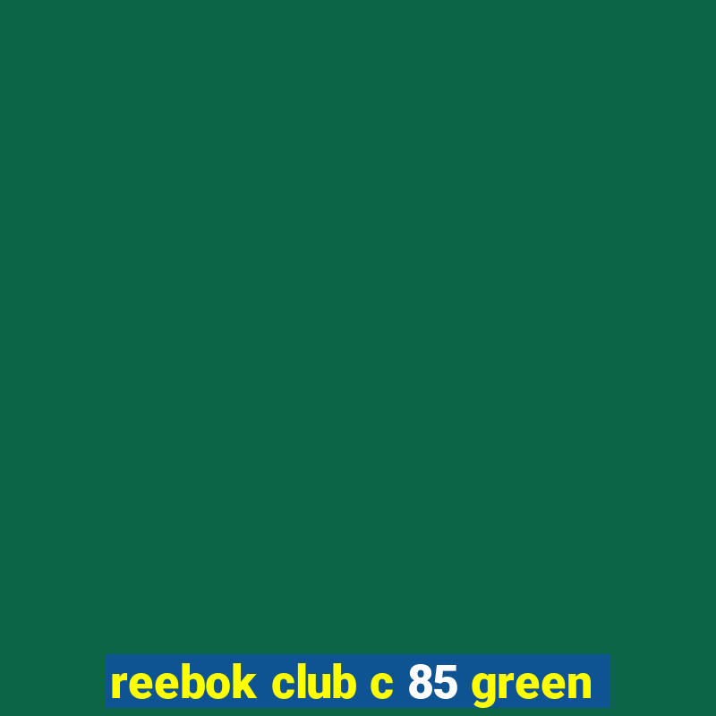 reebok club c 85 green