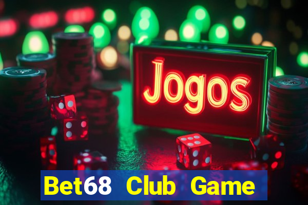 Bet68 Club Game Bài Nhất Vip