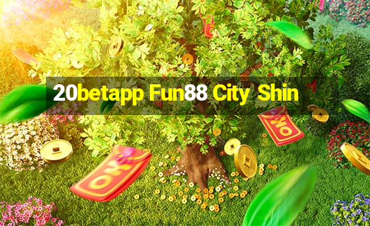 20betapp Fun88 City Shin