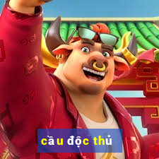 cầu độc thủ