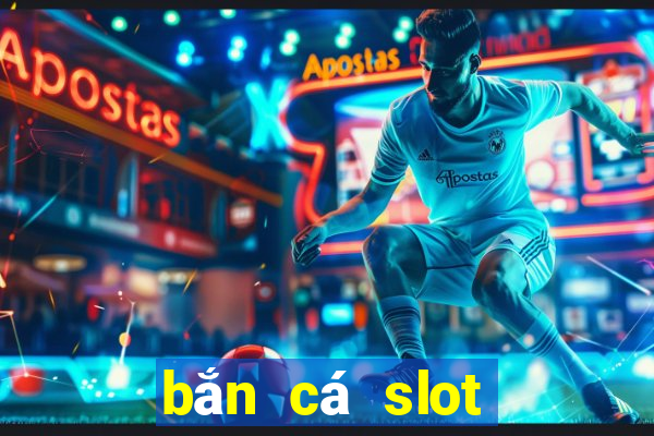 bắn cá slot kỳ 9