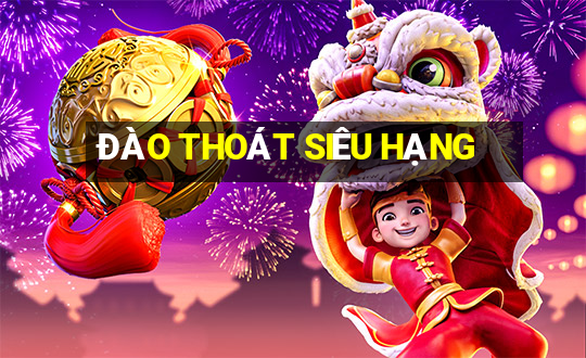 ĐÀO THOÁT SIÊU HẠNG