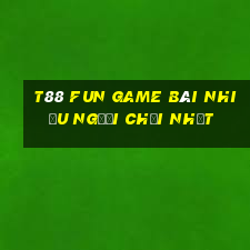 T88 Fun Game Bài Nhiều Người Chơi Nhất