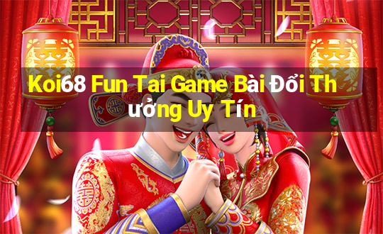 Koi68 Fun Tai Game Bài Đổi Thưởng Uy Tín