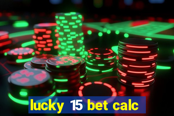 lucky 15 bet calc