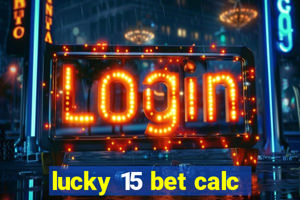 lucky 15 bet calc