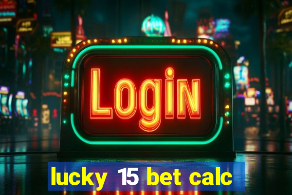 lucky 15 bet calc