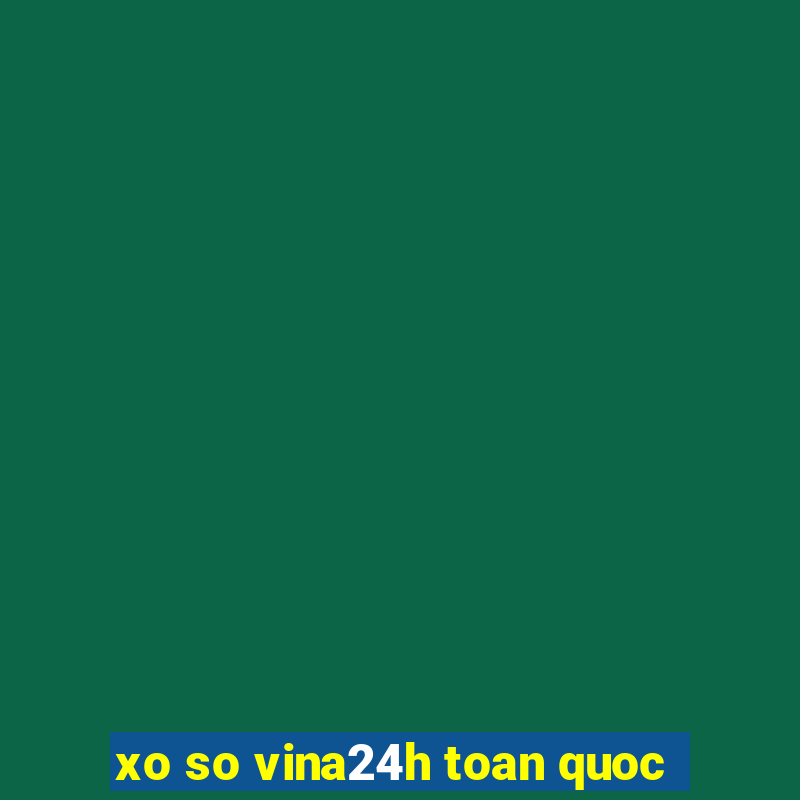 xo so vina24h toan quoc