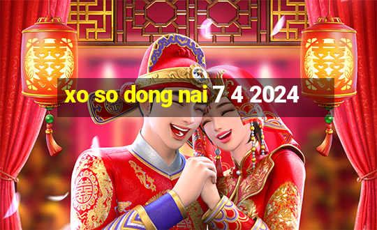 xo so dong nai 7 4 2024