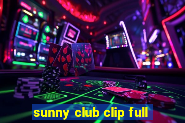 sunny club clip full