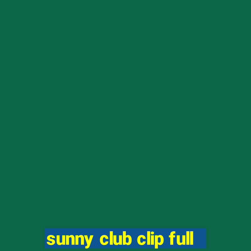 sunny club clip full