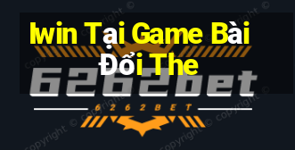 Iwin Tại Game Bài Đổi The