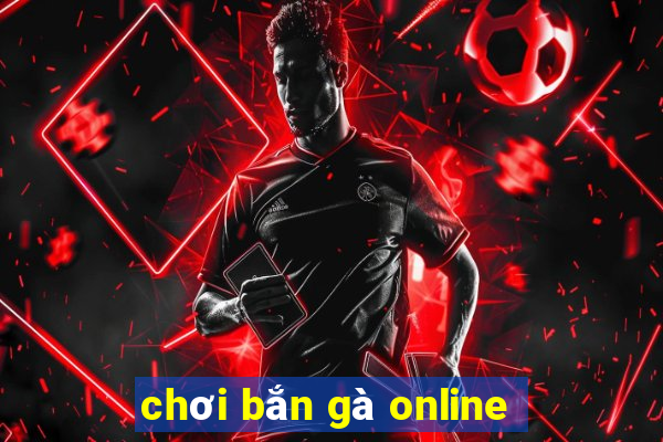 chơi bắn gà online