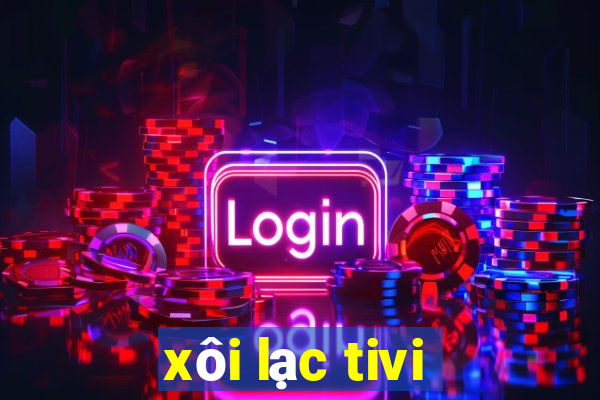 xôi lạc tivi