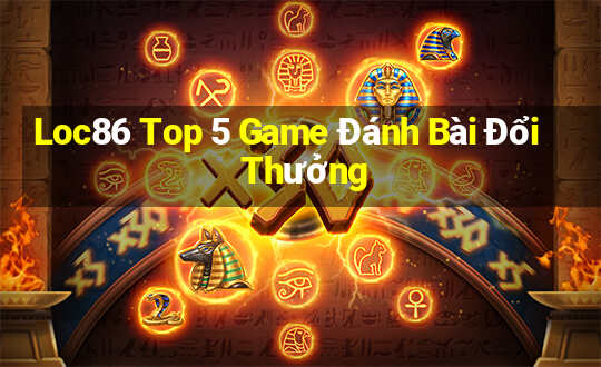 Loc86 Top 5 Game Đánh Bài Đổi Thưởng