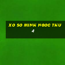 xo so minh ngoc thu 4