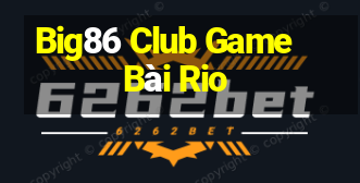 Big86 Club Game Bài Rio