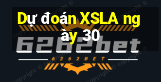 Dự đoán XSLA ngày 30