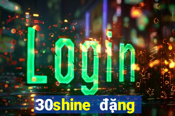 30shine đặng văn bi thủ đức