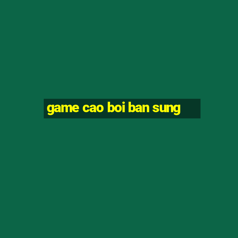 game cao boi ban sung